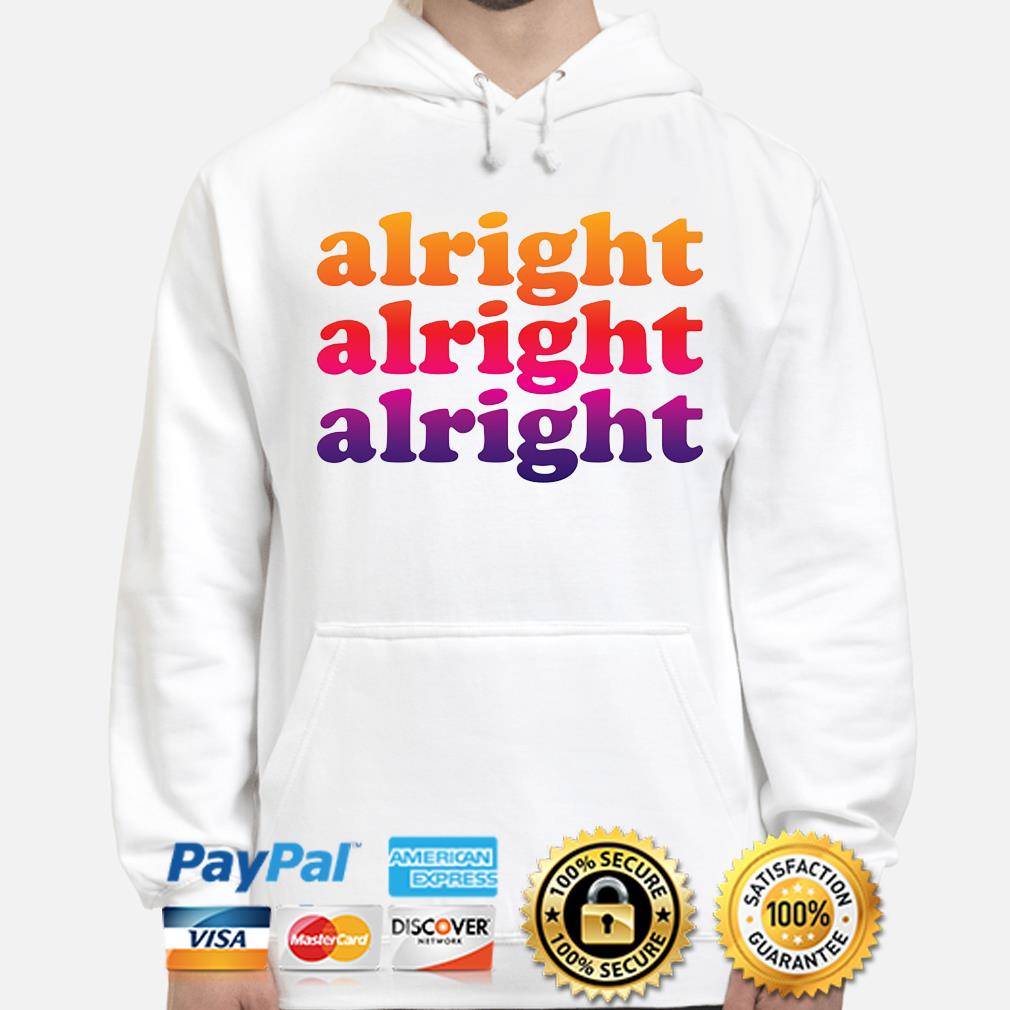 alright alright alright sweatshirt