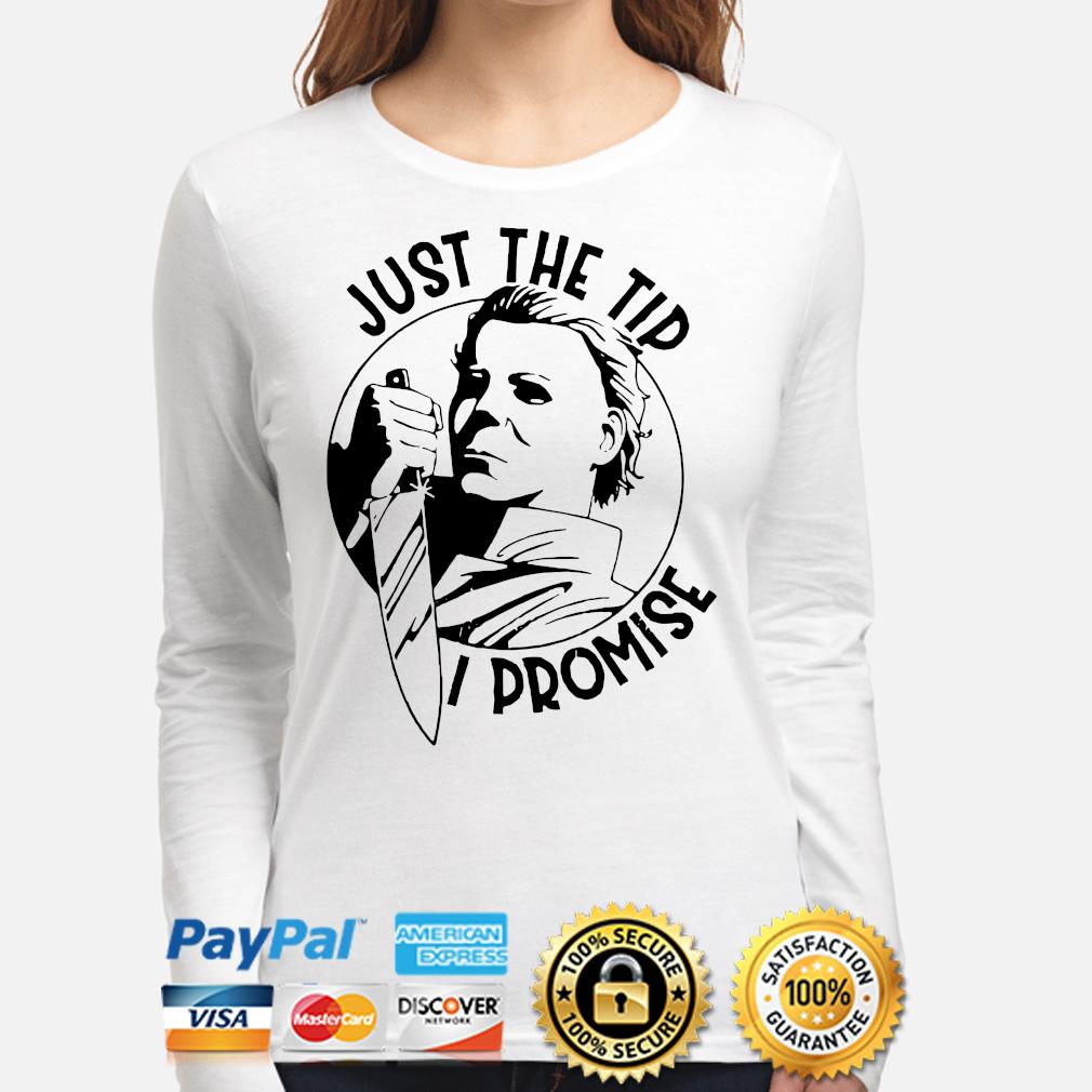 just the tip michael myers shirt