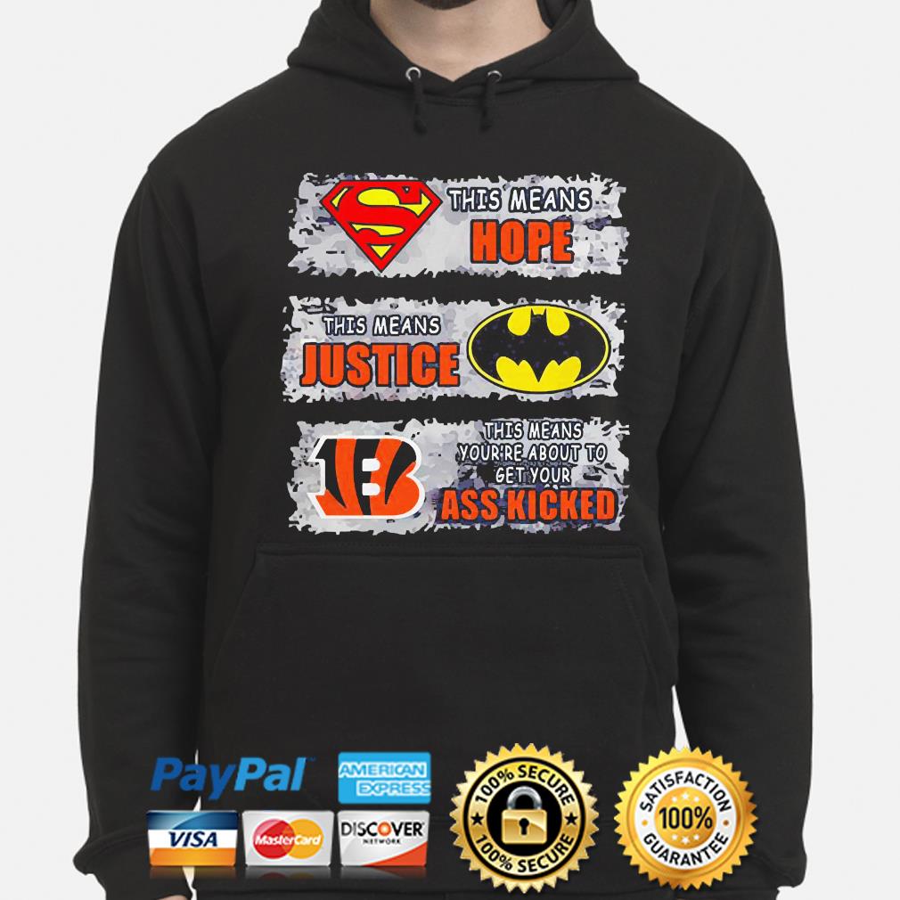 Cincinnati Bengals Superman means hope Batman your ass kicked shirt,  hoodie, sweater, longsleeve t-shirt