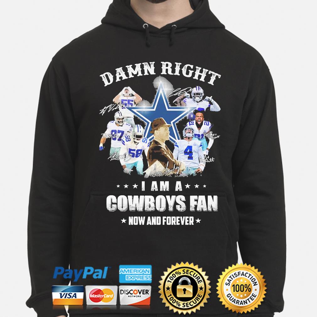 Nfl Damn Right I Am A Cowboys Fan Now And Forever T Shirt Hoodie V-neck  Size Up To 5xl, hoodie, sweater, long sleeve and tank top