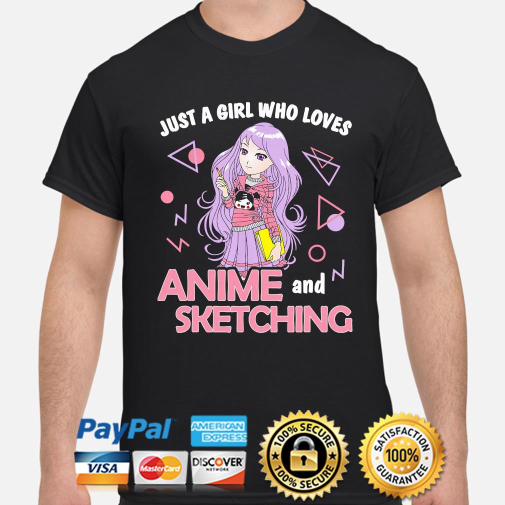 Download Just A Girl Who Loves Anime And Sketching Shirt Hoodie Sweater Long Sleeve And Tank Top