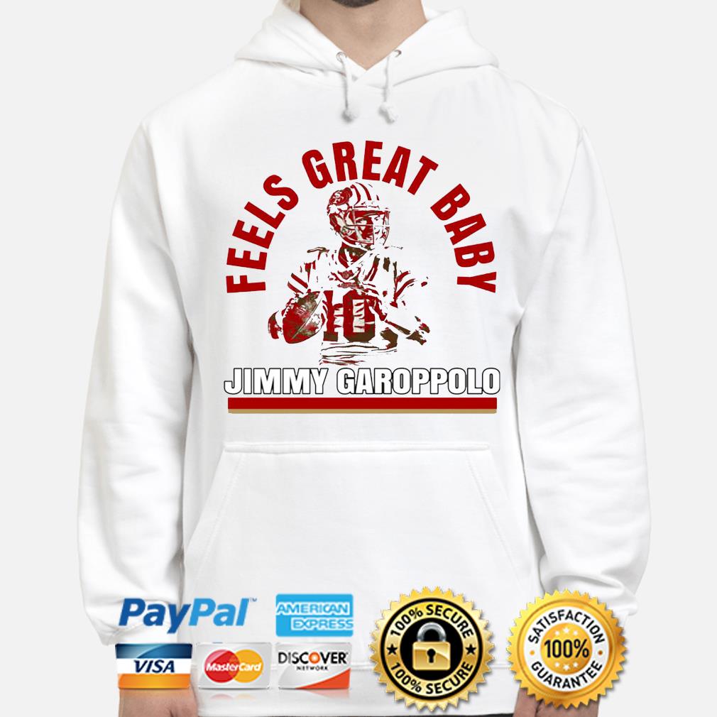 Feels great baby Jimmy Garoppolo shirt, hoodie, sweater, long