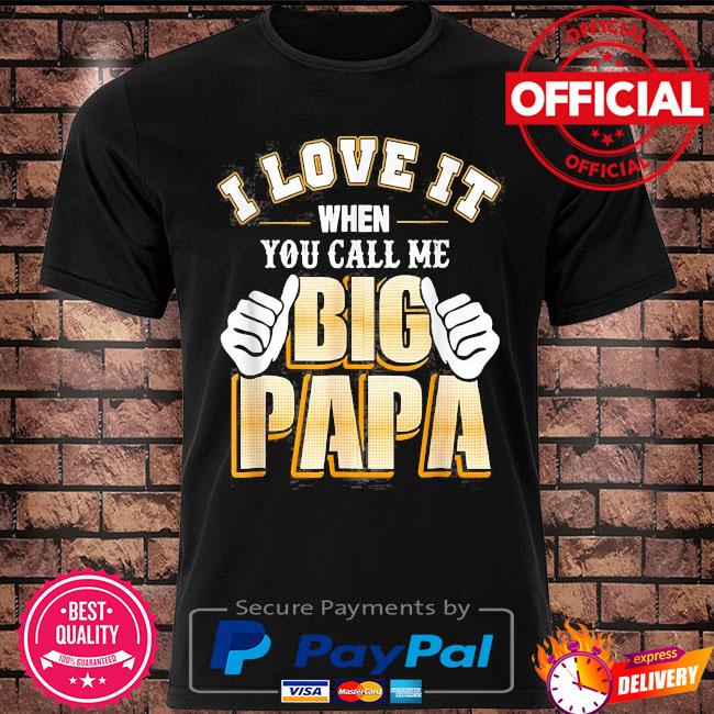 I Love It When You Call Me Big Papi Shirt