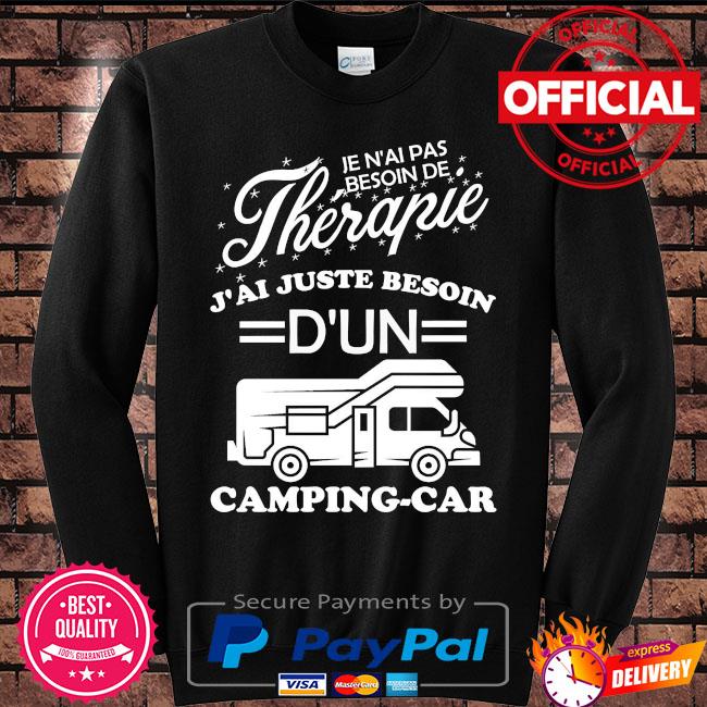 Je N Ai Pas Therapie J Ai Juste Besoin D Un Camping Car Shirt Hoodie Sweater Long Sleeve And Tank Top