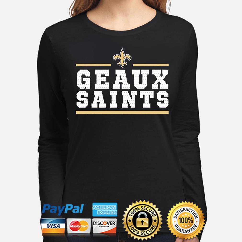 New Orleans Saints Geaux Saints shirt, hoodie, sweater, long