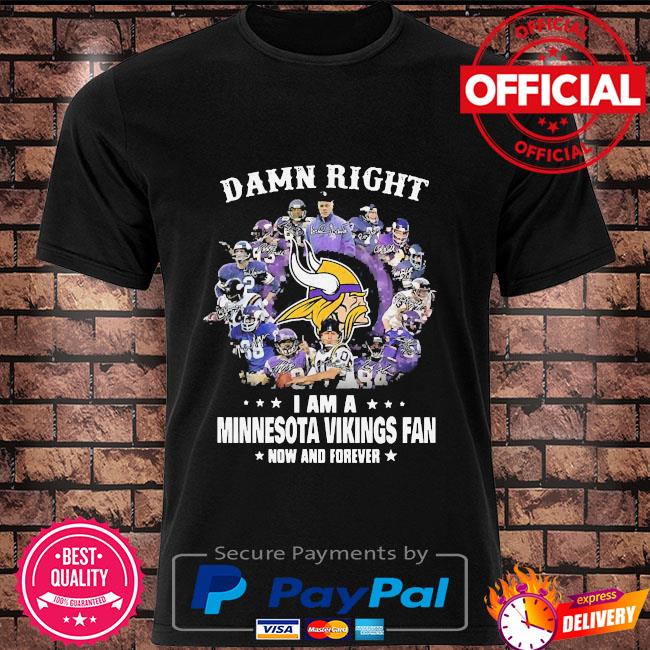 Damn Right I Am A Minnesota Vikings Fan Now And Forever Black T-Shirt