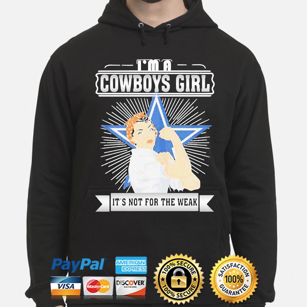 Strong woman I'm a Dallas Cowboys girl its not for the weak shirt